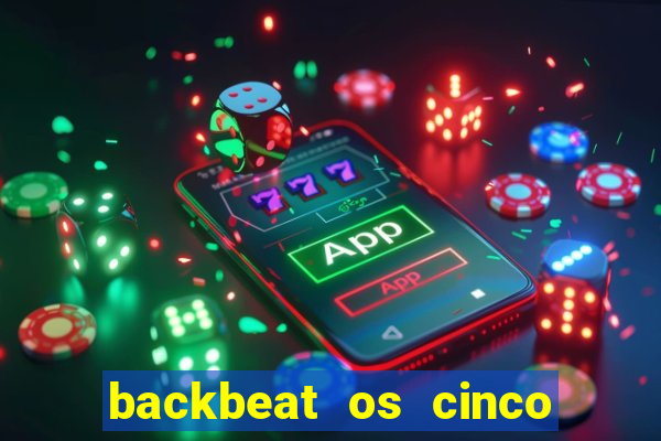 backbeat os cinco rapazes de liverpool download legendado